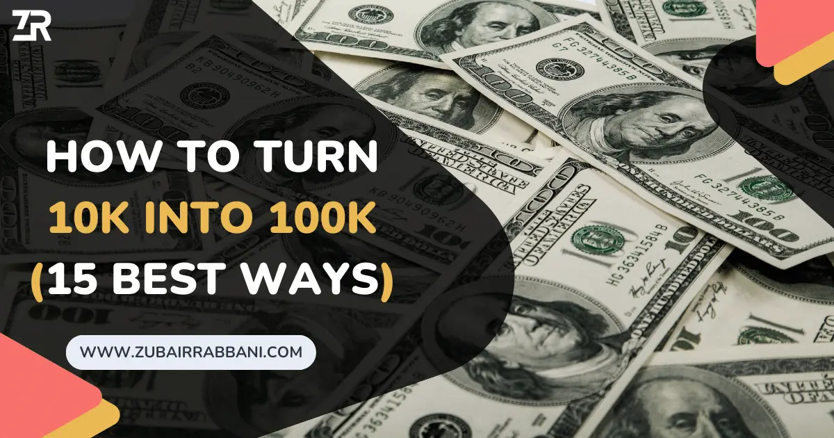 How To Turn 10k Into 100k (15 Best Ways)