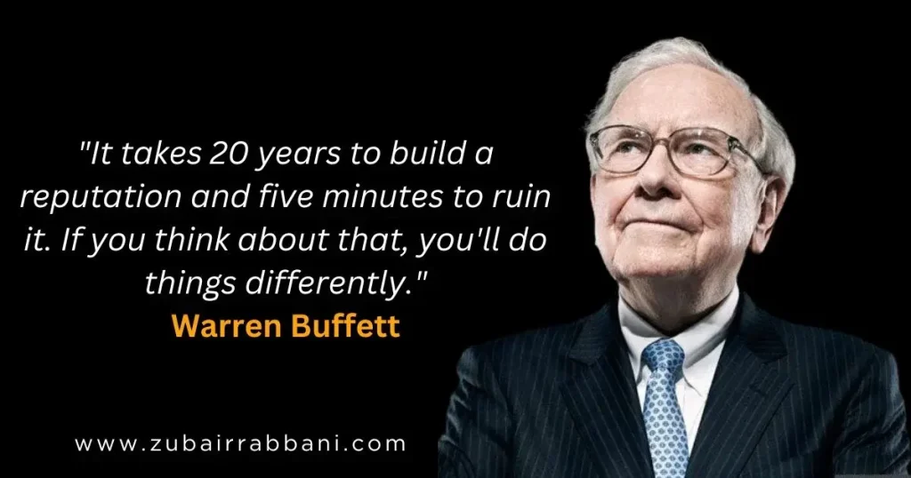 It takes 20 years to build a reputation and five minutes to ruin it. If you think about that, you'll do things differently. Warren Buffett