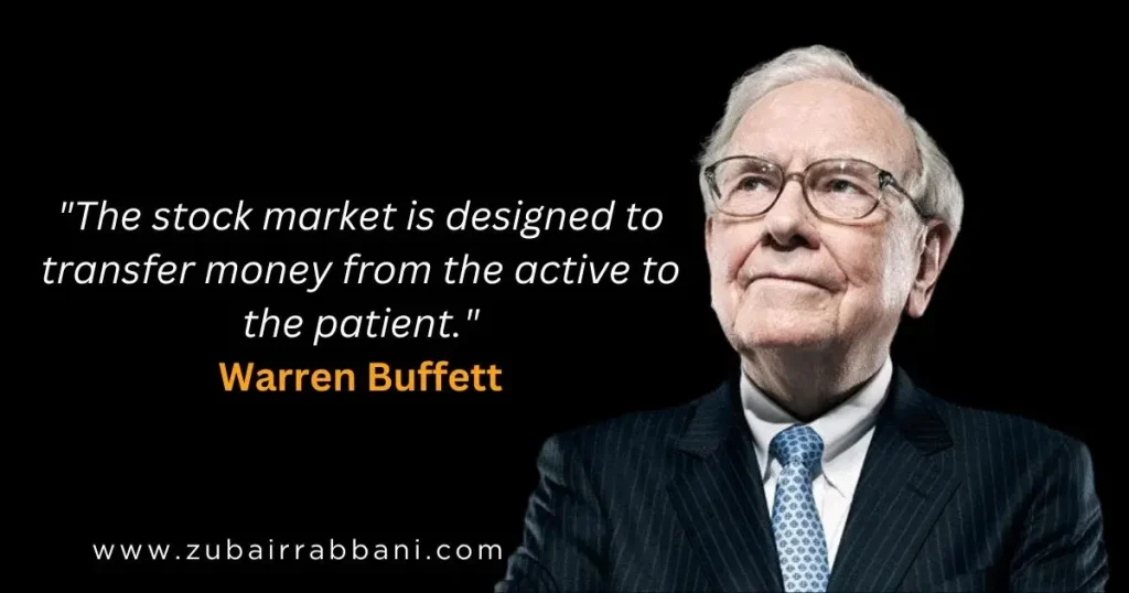 The stock market is designed to transfer money from the active to the patient. Warren Buffett