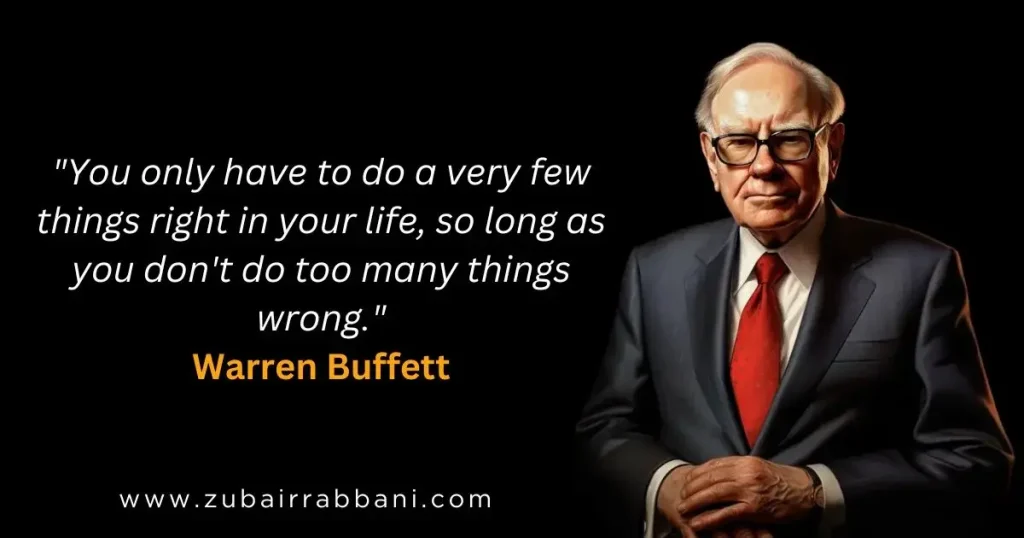 You only have to do a very few things right in your life so long as you don't do too many things wrong. Warren Buffett